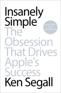 Insanely Simple: Insanely Simple: The Obsession That Drives Apple's Success