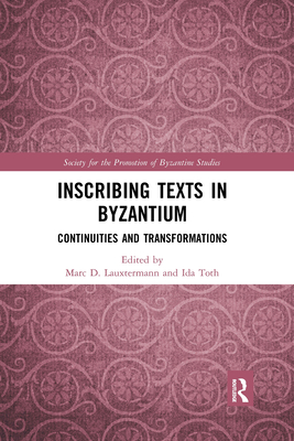 Inscribing Texts in Byzantium: Continuities and Transformations - Lauxtermann, Marc (Editor), and Toth, Ida (Editor)