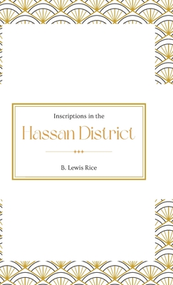 Inscriptions in the HASSAN DISTRICT - Rice, B Lewis