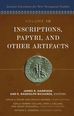Inscriptions, Papyri, and Other Artifacts: 10 - Harrison, James R (Editor), and Richards, E Randolph (Editor), and Evans, Craig a (Editor)