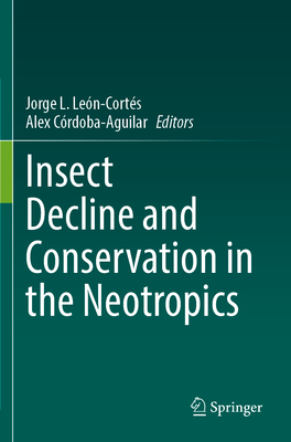 Insect Decline and Conservation in the Neotropics - Le�n-Cort�s, Jorge L. (Editor), and C�rdoba-Aguilar, Alex (Editor)