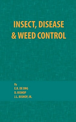 Insect, Disease and Weed Control - De Ong, E R, and Bishop, D