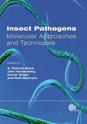 Insect Pathogens: Molecular Approaches and Techniques - Stock, S Patricia (Editor), and Glazer, Itamar (Editor), and Boemare, Noel (Editor)