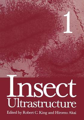Insect Ultrastructure: Volume 1 - Akai, H. (Editor), and King, R.C. (Editor)