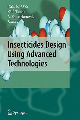 Insecticides Design Using Advanced Technologies - Ishaaya, Isaac (Editor), and Nauen, Ralf (Editor), and Horowitz, A. Rami (Editor)