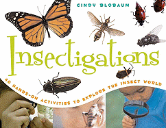 Insectigations: 40 Hands-On Activities to Explore the Insect World
