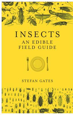 Insects: An Edible Field Guide - Gates, Stefan