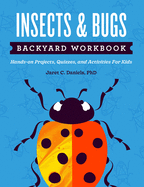 Insects & Bugs Backyard Workbook: Hands-On Projects, Quizzes, and Activities for Kids