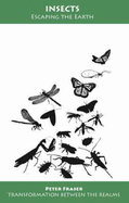 Insects: Escaping the Earth - Fraser, Peter