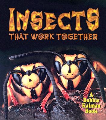 Insects That Work Together - Aloian, Molly, and Kalman, Bobbie