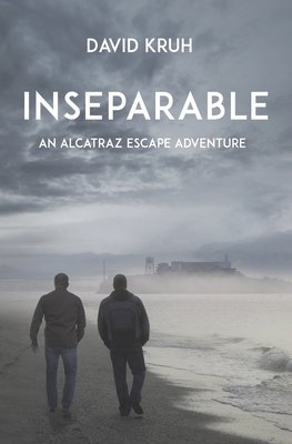 Inseparable: An Alcatraz Escape Adventure - Kruh, David