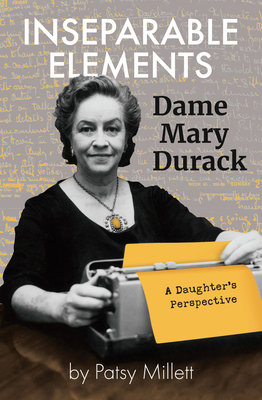 Inseparable Elements: Dame Mary Durack - Millett, Patsy
