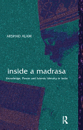 Inside a Madrasa: Knowledge, Power and Islamic Identity in India