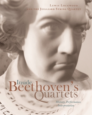 Inside Beethoven's Quartets: History, Interpretation, Performance - Lockwood, Lewis, and Smirnoff, Joel, and Copes, Ronald