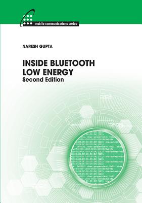 Inside Bluetooth Low Energy, Second Edition - Gupta, Naresh Kumar