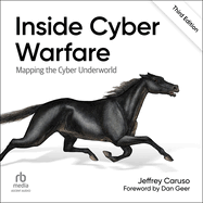 Inside Cyber Warfare: Mapping the Cyber Underworld (3rd Edition)