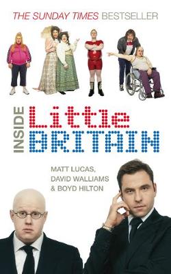 Inside Little Britain - Hilton, Boyd, and Walliams, David, and Lucas, Matt