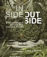 Inside Outside: A Sourcebook of Inspired Garden Rooms