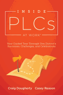 Inside Plcs at Work(r): Your Guided Tour Through One District's Successes, Challenges, and Celebrations (How Effective Professional Learning Communities Work)