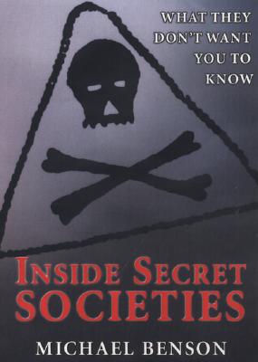 Inside Secret Societies: What - Benson, Michael