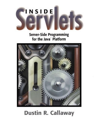 Inside Servlets: Server-Side Programming for the Java Platform - Callaway, Dustin R