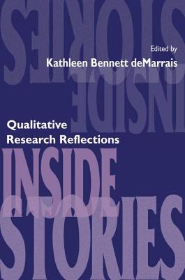 Inside Stories: Qualitative Research Reflections - DeMarrais, Kathleen B. (Editor)