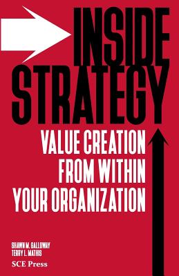 Inside Strategy: Value Creation from within Your Organization - Mathis, Terry L, and Galloway, Shawn M