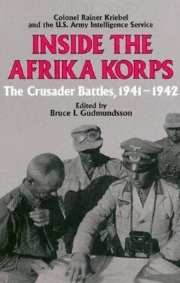 Inside the Afrika Korps - Kriebel, Rainer, Colonel, and Gudmundsson, Bruce I (Editor)
