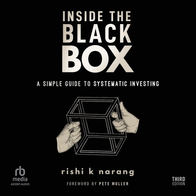 Inside the Black Box: A Simple Guide to Systematic Investing (3rd Edition) - Narang, Rishi K, and Kirby, Michael (Read by)
