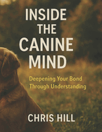 Inside the Canine Mind: Deepening Your Bond Through Understanding
