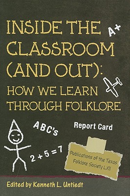 Inside the Classroom (and Out): How We Learn Through Folklore - Untiedt, Kenneth L (Editor)