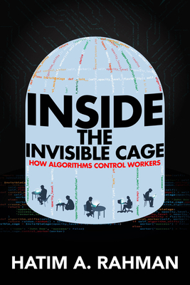 Inside the Invisible Cage: How Algorithms Control Workers - Rahman, Hatim