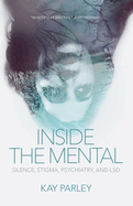 Inside the Mental: Silence, Stigma, Psychiatry, and LSD