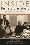 Inside the Recording Studio: Working with Callas, Rostropovich, Domingo, and the Classical Elite
