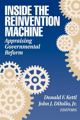 Inside the Reinvention Machine: Appraising Governmental Reform - Kettl, Donald F (Editor), and Diiulio, John J (Editor)