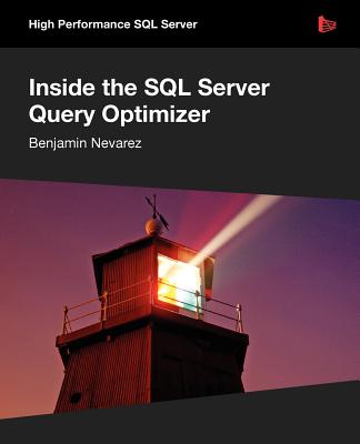 Inside the SQL Server Query Optimizer - Nevarez, Benjamin