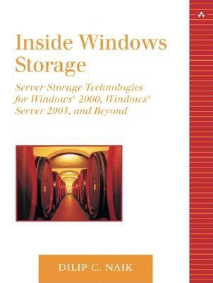 Inside Windows Storage: Server Storage Technologies for Windows 2000, Windows Server 2003, and Beyond - Naik, Dilip C