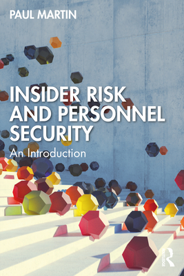 Insider Risk and Personnel Security: An Introduction - Martin, Paul