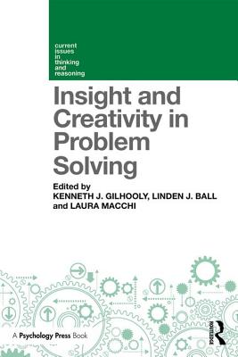 Insight and Creativity in Problem Solving - Gilhooly, Kenneth J. (Editor), and Ball, Linden J. (Editor), and Macchi, Laura (Editor)