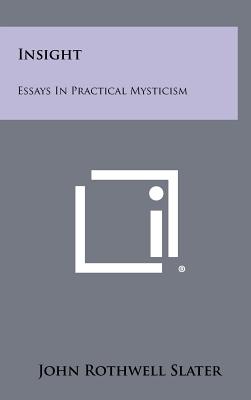Insight: Essays In Practical Mysticism - Slater, John Rothwell