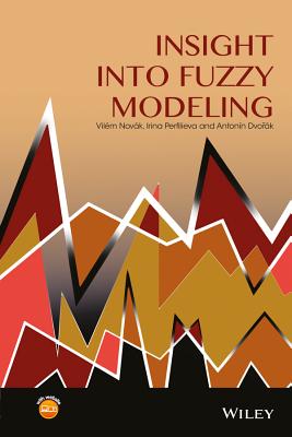 Insight Into Fuzzy Modeling - Nov�k, Vil�m, and Perfilieva, Irina, and Dvor�k, Anton�n