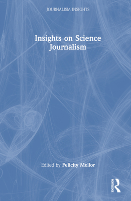 Insights on Science Journalism - Mellor, Felicity (Editor)