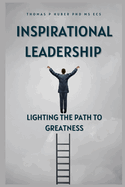 Inspirational Leadership: Lighting the Path to Greatness