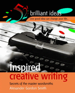 Inspired Creative Writing: Secrets of the Master Wordsmiths