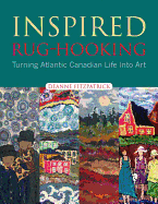Inspired Rug-Hooking: Turning Atlantic Canadian Life Into Art