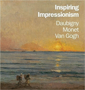 Inspiring Impressionism: Daubigny, Monet, Van Gogh