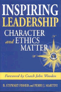 Inspiring Leadership: Character and Ethics Matter - Fisher, R Stewart, and Martini, Perry J