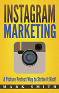 Instagram Marketing: A Picture Perfect Way to Strike It Rich!