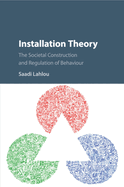 Installation Theory: The Societal Construction and Regulation of Behaviour