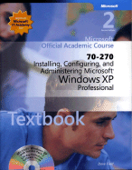 Installing, Configuring, and Administering Microsoft Windows XP Professional (70-270) - Microsoft